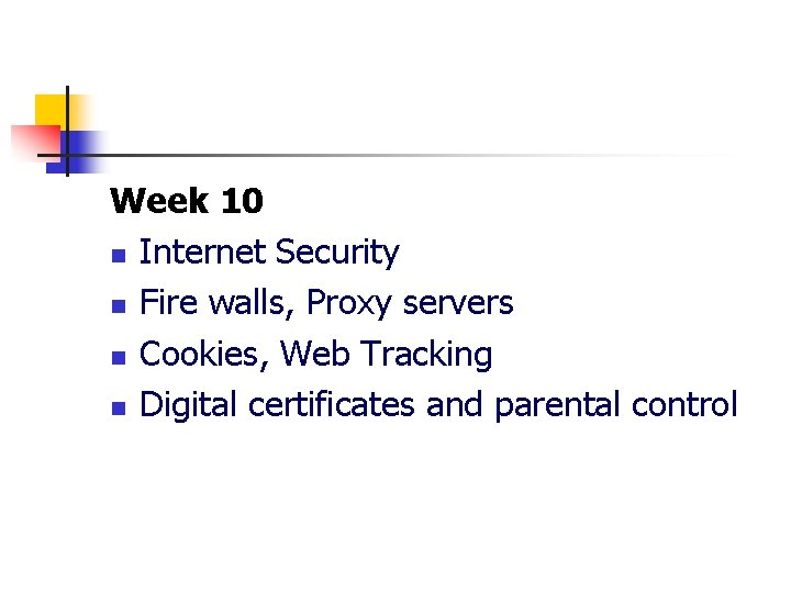 Week 10 n Internet Security n Fire walls, Proxy servers n Cookies, Web Tracking