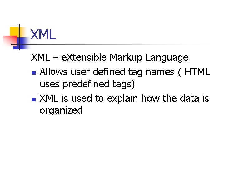 XML – e. Xtensible Markup Language n Allows user defined tag names ( HTML
