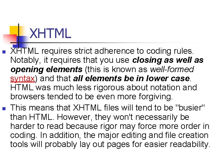 XHTML n n XHTML requires strict adherence to coding rules. Notably, it requires that