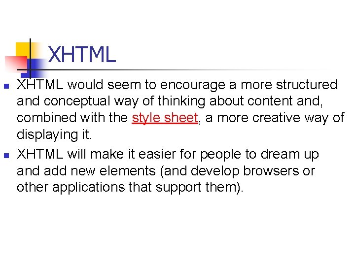 XHTML n n XHTML would seem to encourage a more structured and conceptual way