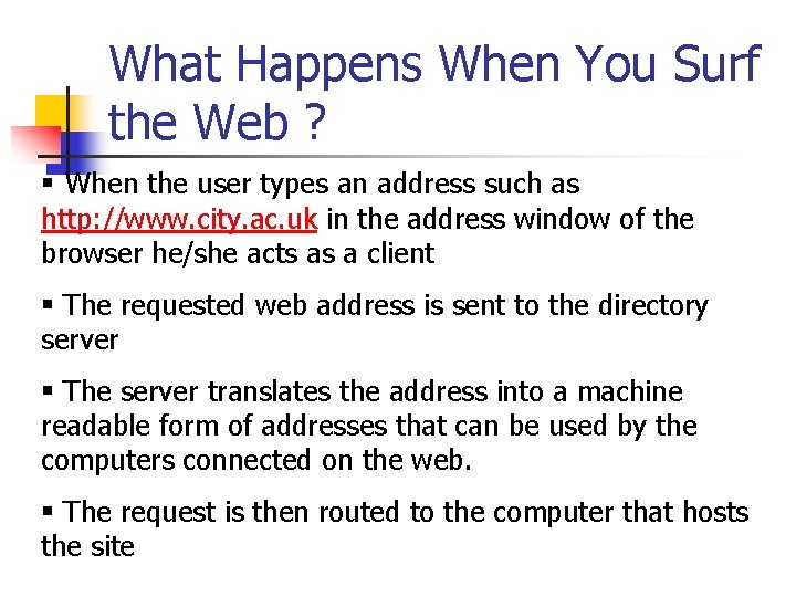 What Happens When You Surf the Web ? § When the user types an