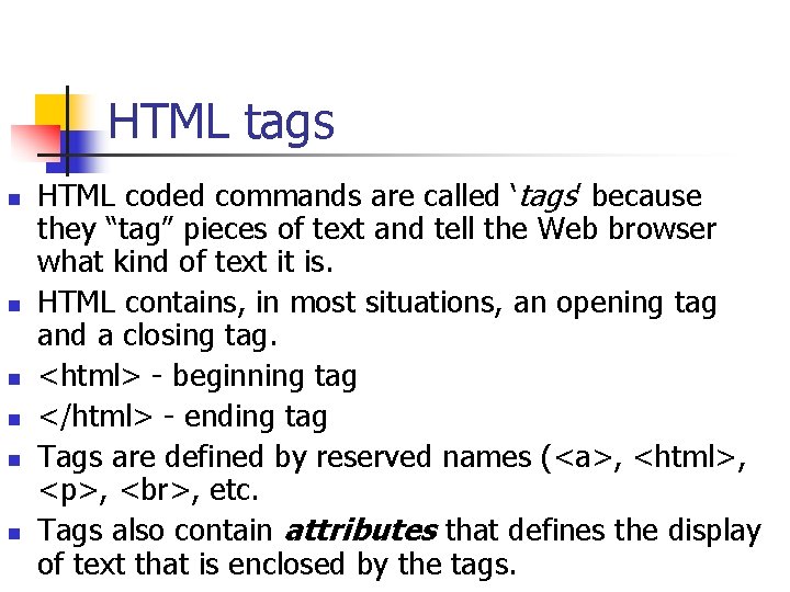HTML tags n n n HTML coded commands are called ‘tags’ because they “tag”