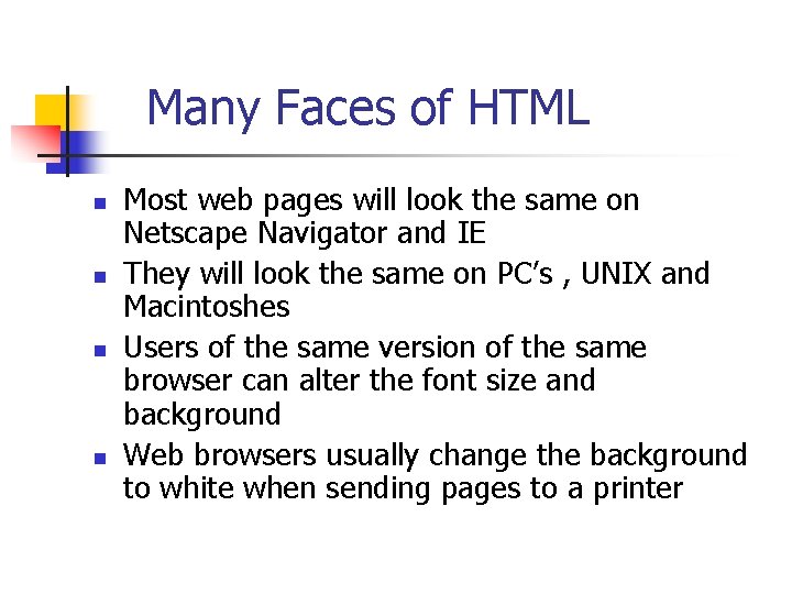 Many Faces of HTML n n Most web pages will look the same on