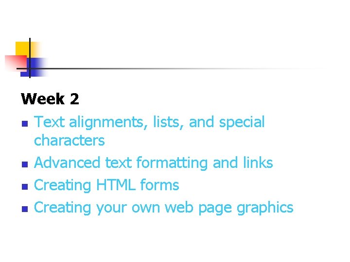 Week 2 n Text alignments, lists, and special characters n Advanced text formatting and