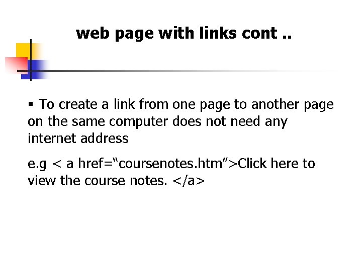web page with links cont. . § To create a link from one page