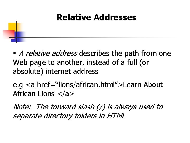Relative Addresses § A relative address describes the path from one Web page to