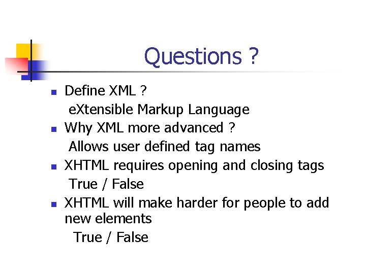 Questions ? n n Define XML ? e. Xtensible Markup Language Why XML more