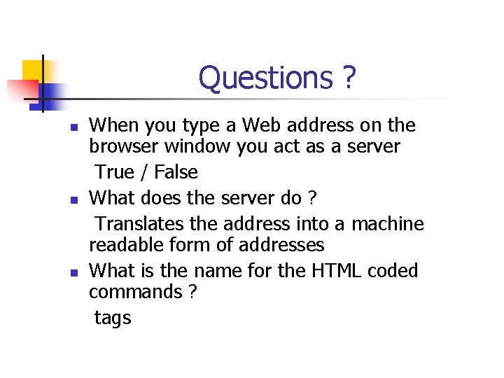 Questions ? n n n When you type a Web address on the browser