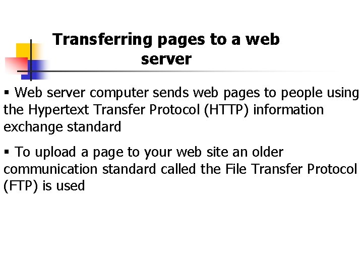 Transferring pages to a web server § Web server computer sends web pages to