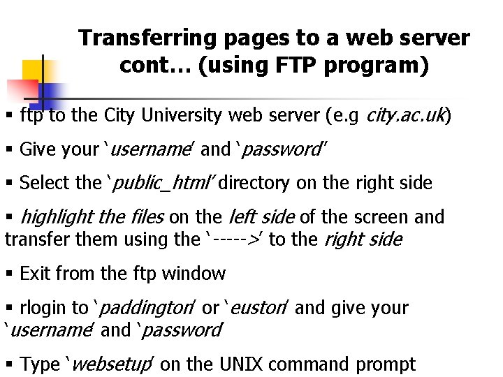 Transferring pages to a web server cont… (using FTP program) § ftp to the