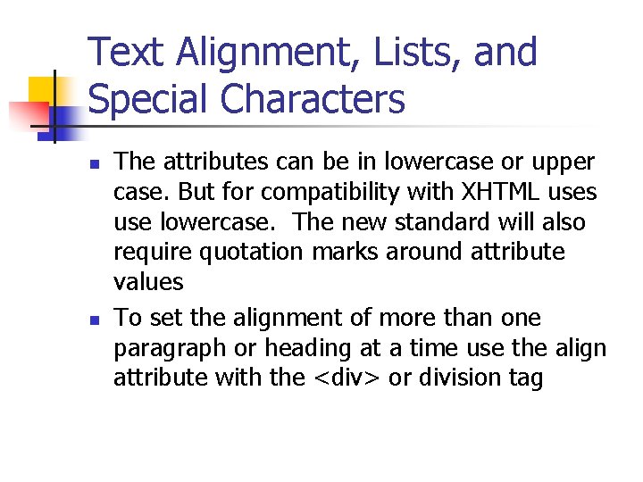 Text Alignment, Lists, and Special Characters n n The attributes can be in lowercase
