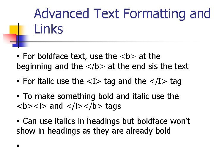 Advanced Text Formatting and Links § For boldface text, use the <b> at the