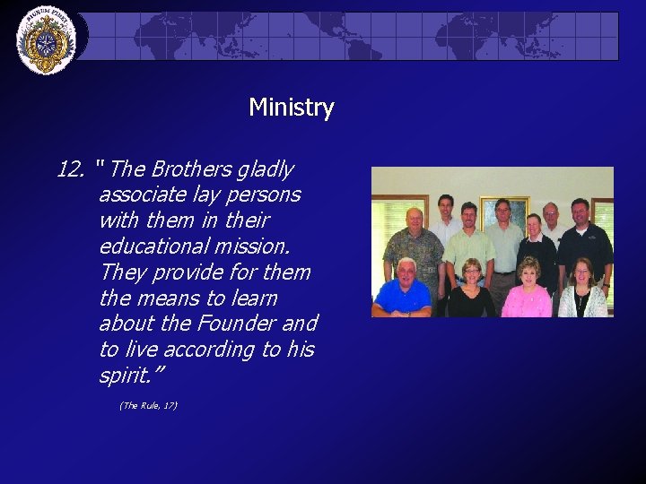 Ministry 12. “ The Brothers gladly associate lay persons with them in their educational