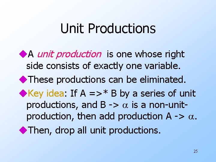 Unit Productions u. A unit production is one whose right side consists of exactly