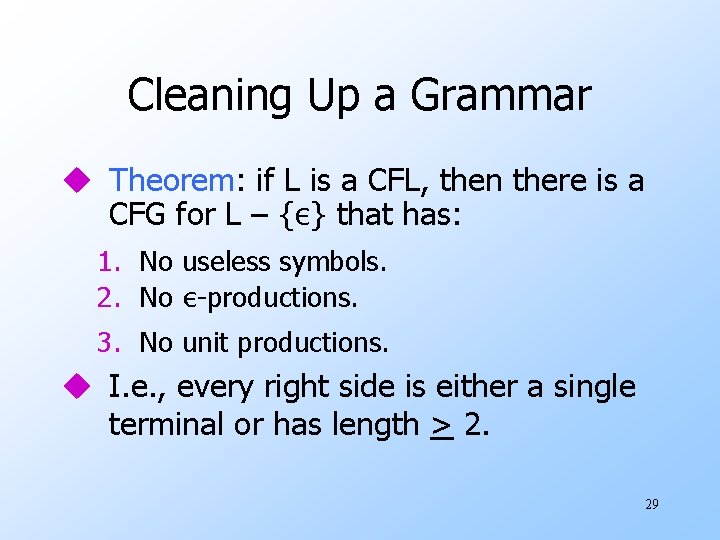 Cleaning Up a Grammar u Theorem: if L is a CFL, then there is
