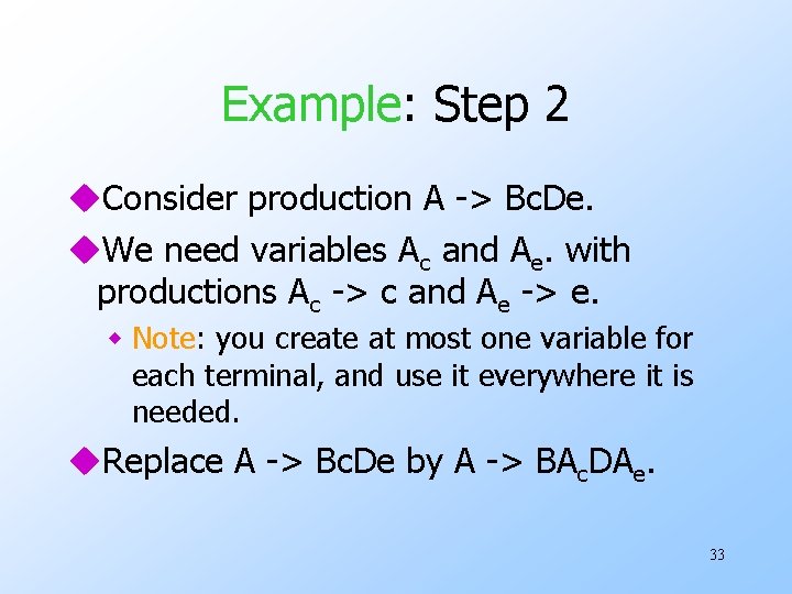 Example: Step 2 u. Consider production A -> Bc. De. u. We need variables Example: Step 2 u. Consider production A -> Bc. De. u. We need variables