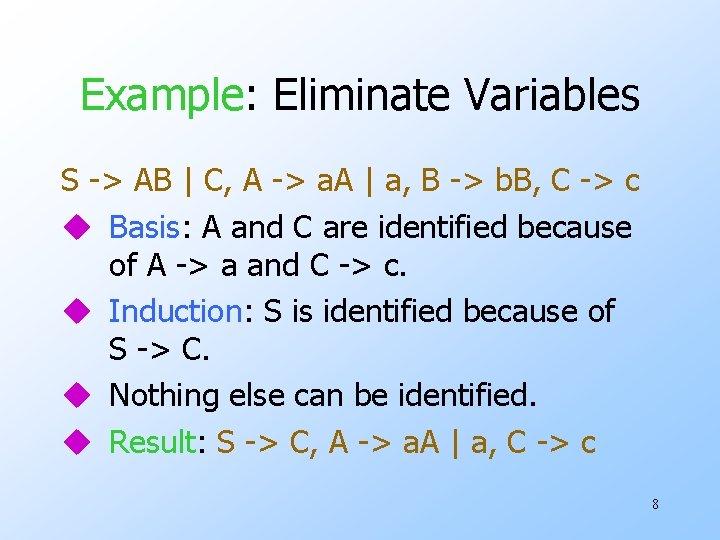 Example: Eliminate Variables S -> AB | C, A -> a. A | a,