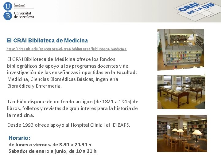 El CRAI Biblioteca de Medicina http: //crai. ub. edu/es/conoce-el-crai/bibliotecas/biblioteca-medicina El CRAI Biblioteca de Medicina
