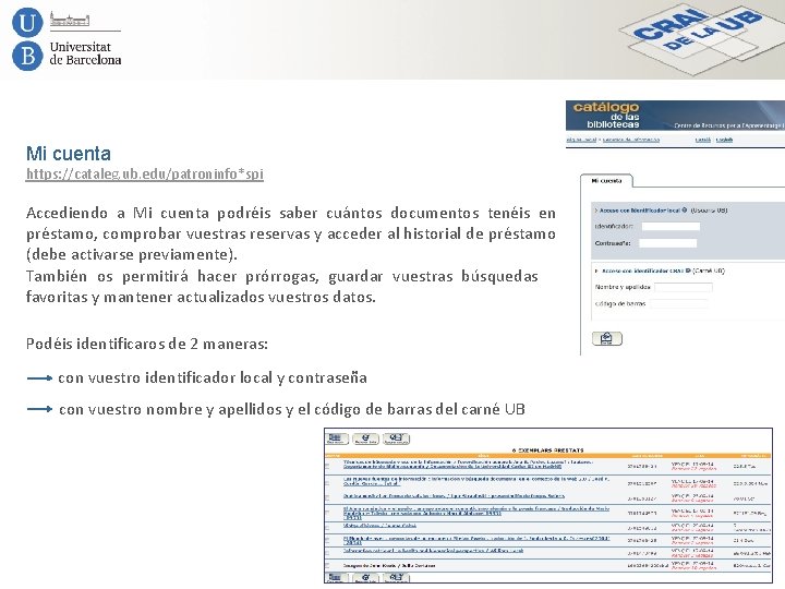 Mi cuenta https: //cataleg. ub. edu/patroninfo*spi Accediendo a Mi cuenta podréis saber cuántos documentos