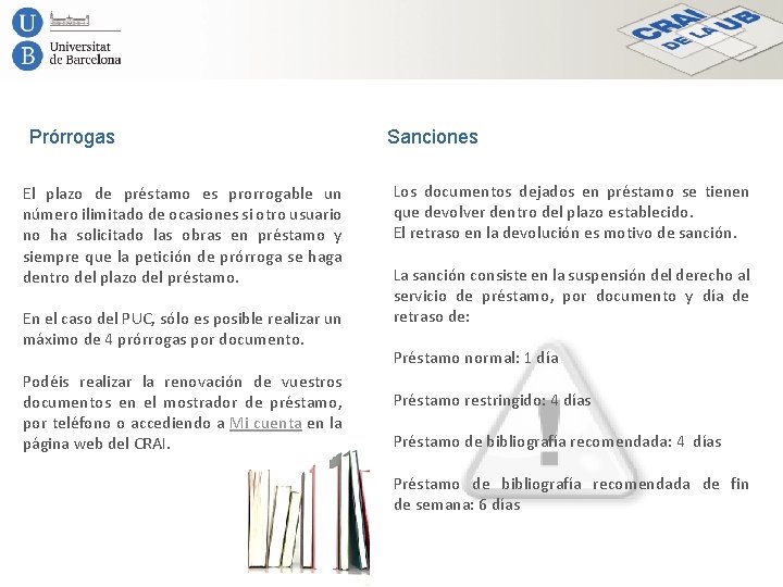 Prórrogas El plazo de préstamo es prorrogable un número ilimitado de ocasiones si otro