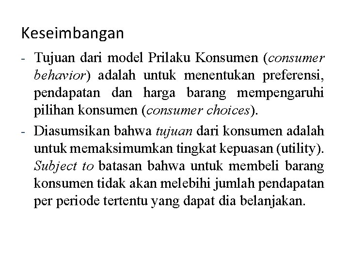 Keseimbangan - Tujuan dari model Prilaku Konsumen (consumer behavior) adalah untuk menentukan preferensi, pendapatan