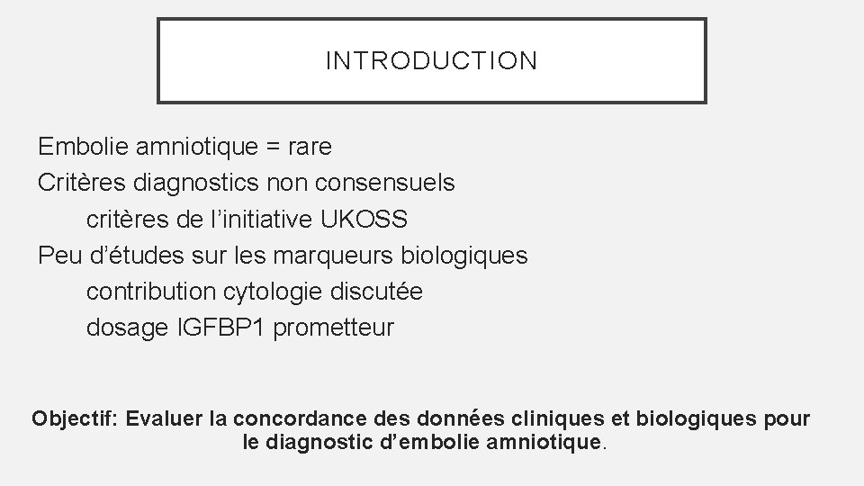INTRODUCTION Embolie amniotique = rare Critères diagnostics non consensuels critères de l’initiative UKOSS Peu