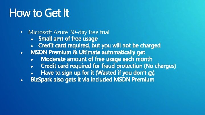  • Microsoft Azure 30 -day free trial • Small amt of free usage