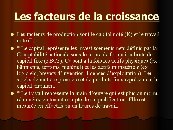 Les facteurs de la croissance Les facteurs de production sont le capital noté (K)