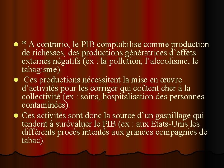 * A contrario, le PIB comptabilise comme production de richesses, des productions génératrices d’effets