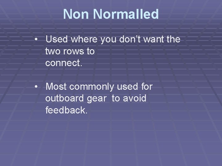 Non Normalled • Used where you don’t want the two rows to connect. •