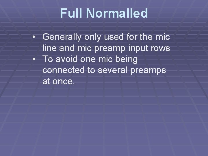 Full Normalled • Generally only used for the mic line and mic preamp input
