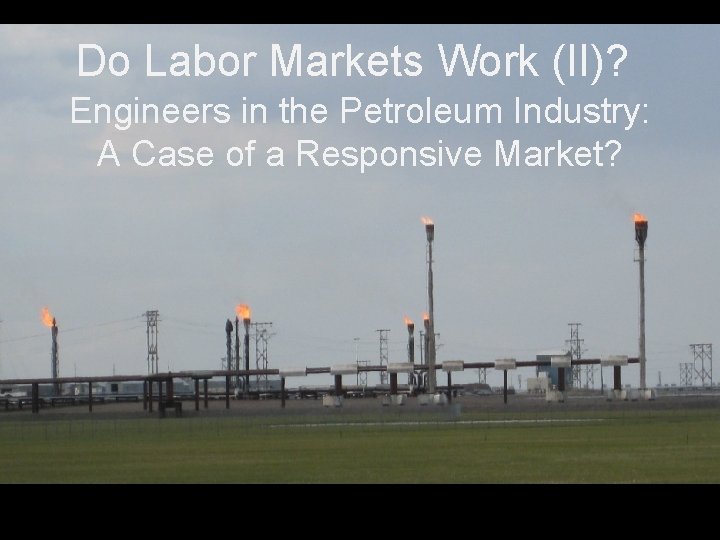 Do Labor Markets Work (II)? Engineers in the Petroleum Industry: A Case of a