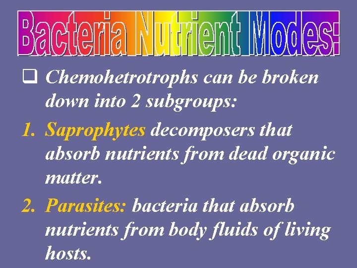 q Chemohetrotrophs can be broken down into 2 subgroups: 1. Saprophytes decomposers that absorb