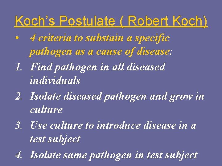 Koch’s Postulate ( Robert Koch) • 4 criteria to substain a specific pathogen as