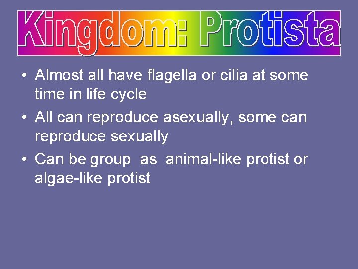  • Almost all have flagella or cilia at some time in life cycle