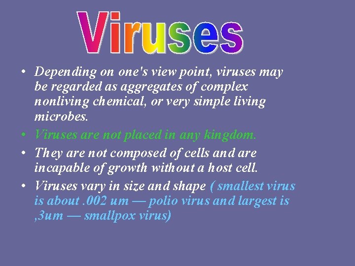  • Depending on one's view point, viruses may be regarded as aggregates of