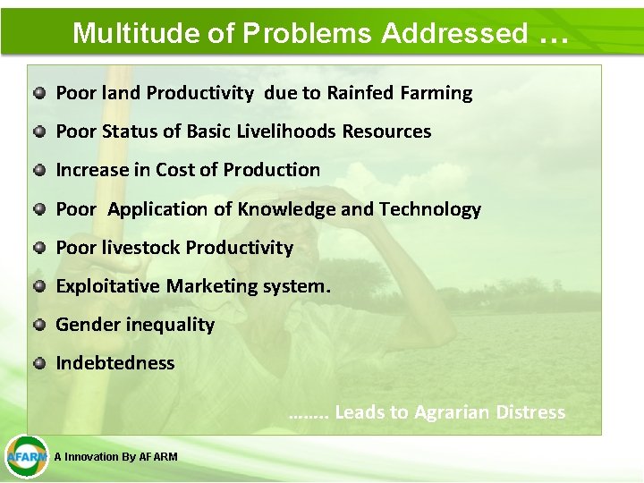 Multitude of Problems Addressed … Poor land Productivity due to Rainfed Farming Poor Status