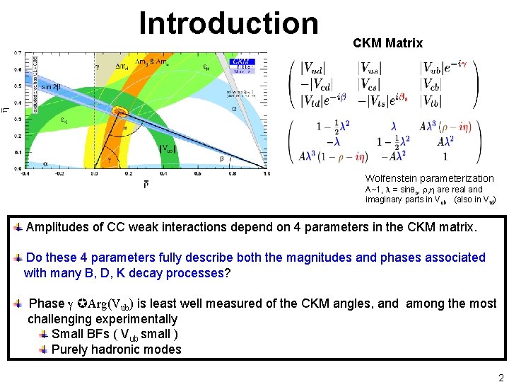 Introduction CKM Matrix Wolfenstein parameterization A~1, l = sinqc, r, h are real and