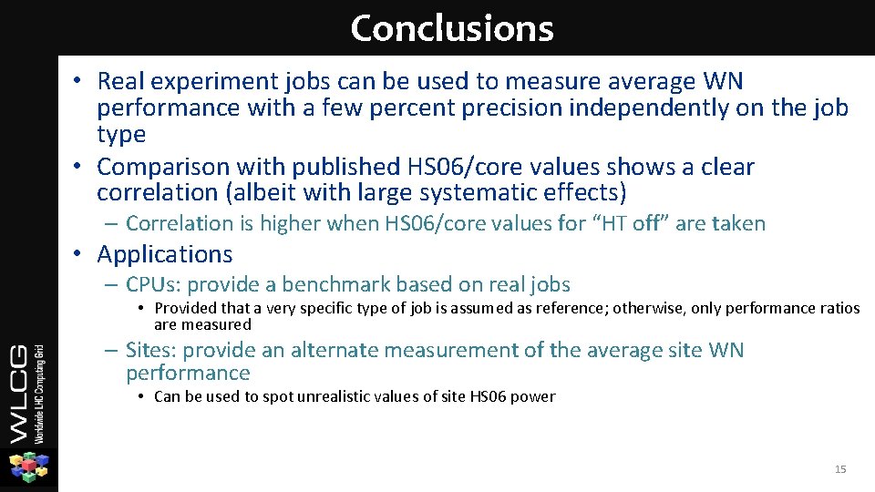 Conclusions • Real experiment jobs can be used to measure average WN performance with