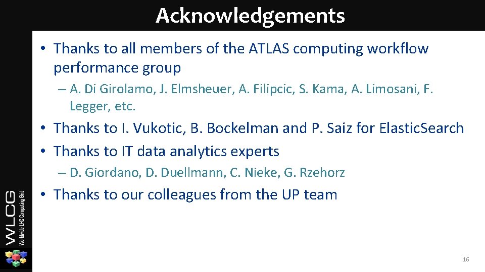 Acknowledgements • Thanks to all members of the ATLAS computing workflow performance group –