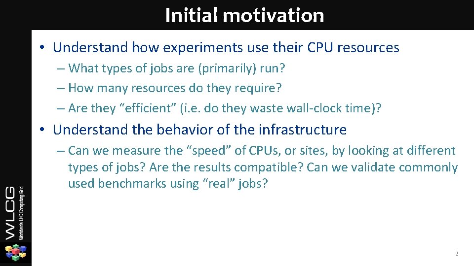 Initial motivation • Understand how experiments use their CPU resources – What types of
