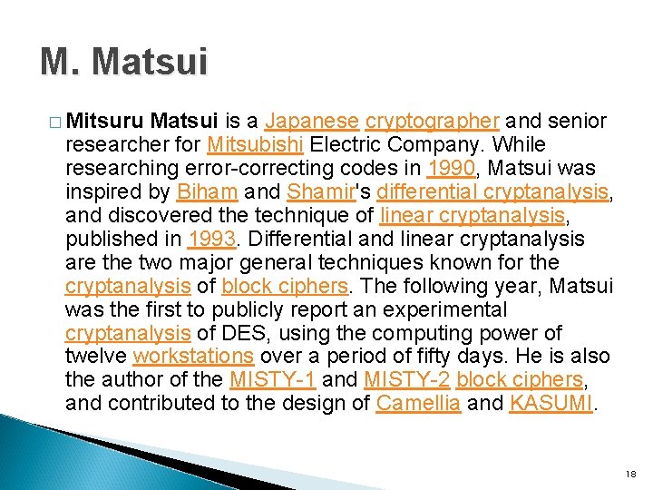 M. Matsui � Mitsuru Matsui is a Japanese cryptographer and senior researcher for Mitsubishi