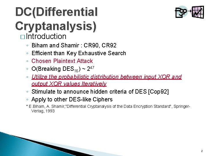 DC(Differential Cryptanalysis) � Introduction ◦ ◦ ◦ Biham and Shamir : CR 90, CR