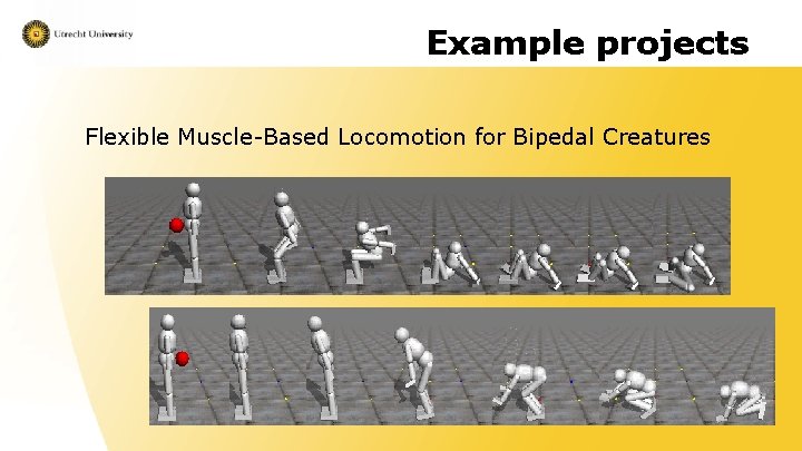 Example projects Flexible Muscle-Based Locomotion for Bipedal Creatures 