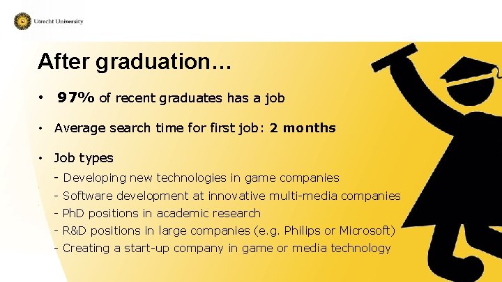 After graduation… • 97% of recent graduates has a job • Average search time