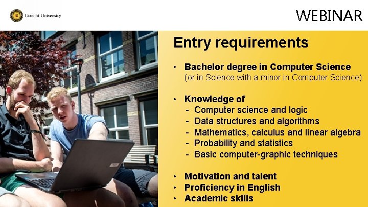 WEBINAR Entry requirements • Bachelor degree in Computer Science (or in Science with a