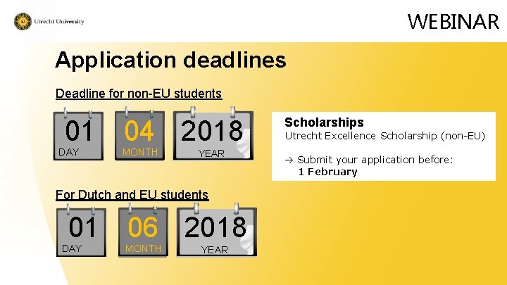 WEBINAR Application deadlines Deadline for non-EU students 01 04 2018 DAY MONTH YEAR For