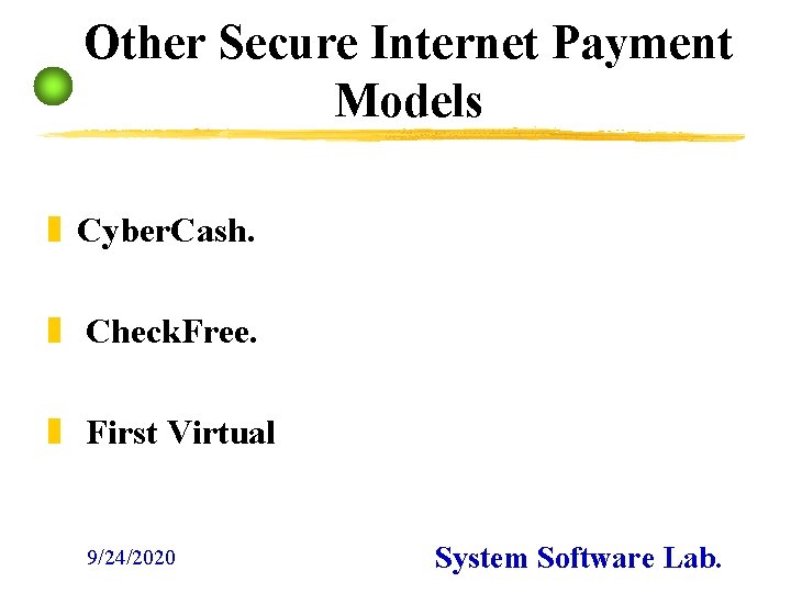 Other Secure Internet Payment Models z Cyber. Cash. z Check. Free. z First Virtual