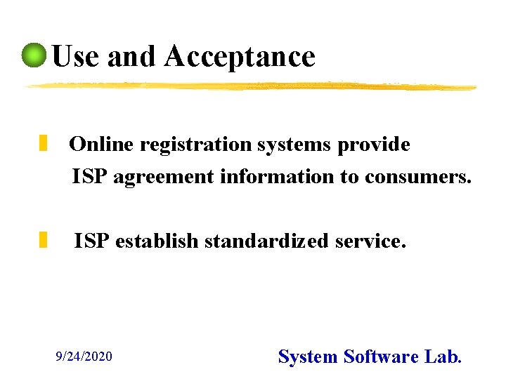 Use and Acceptance z Online registration systems provide ISP agreement information to consumers. z