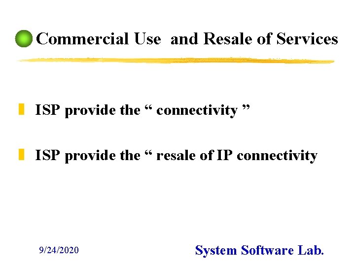 Commercial Use and Resale of Services z ISP provide the “ connectivity ” z